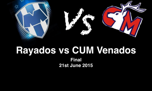 Rayados Vs CUM Venados (Final) 21/06/15