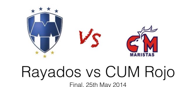 Rayados vs CUM Rojo (Final – 25/05/14)