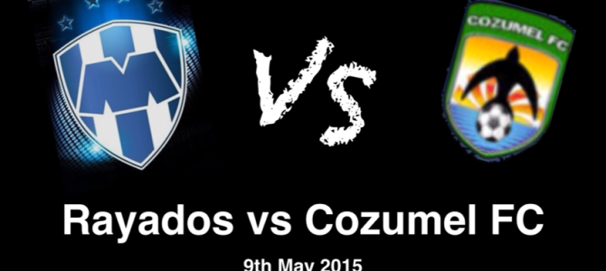 Rayados vs Cozumel FC 09/05/15